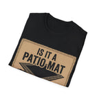 Is That A Patio Mat? T-Shirt