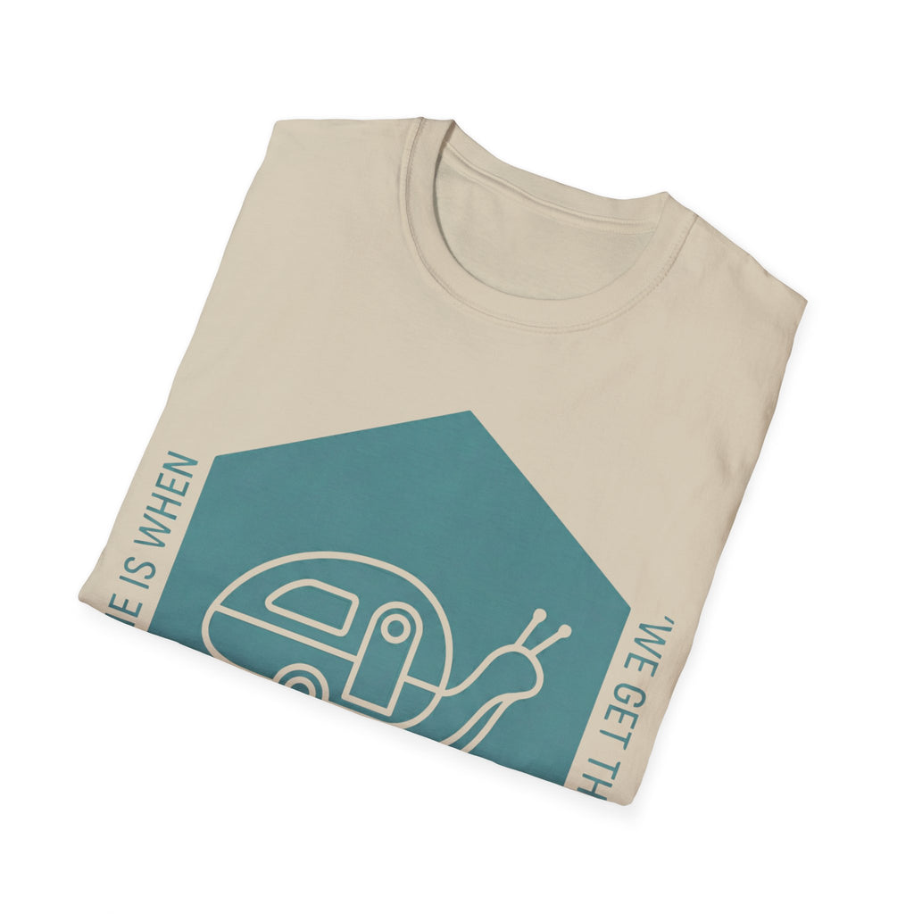 Home Is When We Get There T-Shirt