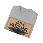 Is That A Patio Mat? T-Shirt