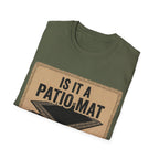 Is That A Patio Mat? T-Shirt