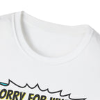 Sorry For What I Said T-Shirt