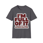 I'm Full Of It T-Shirt