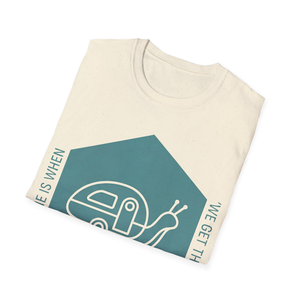 Home Is When We Get There T-Shirt