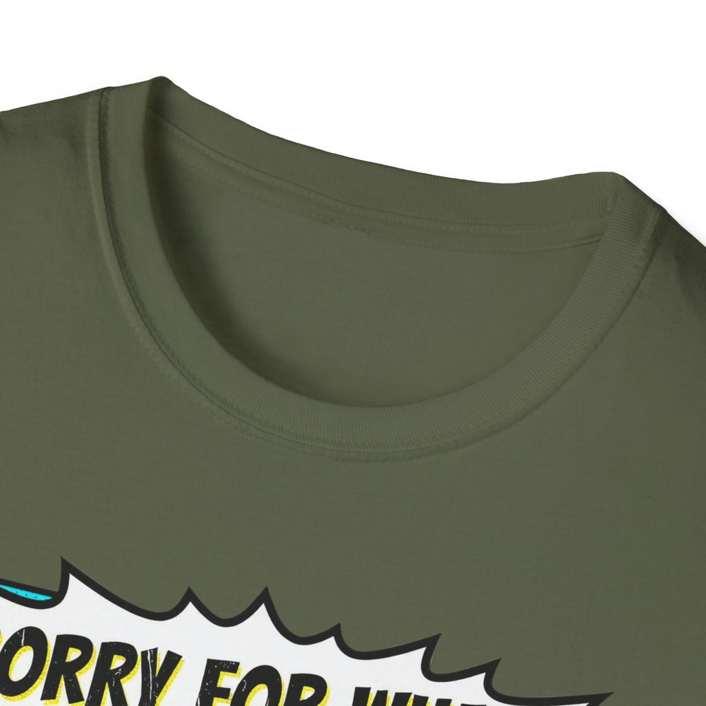 Sorry For What I Said T-Shirt