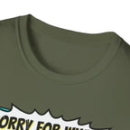 Sorry For What I Said T-Shirt