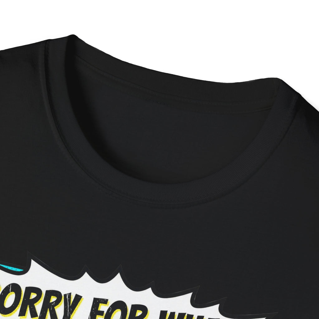 Sorry For What I Said T-Shirt