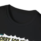 Sorry For What I Said T-Shirt
