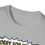 Sorry For What I Said T-Shirt
