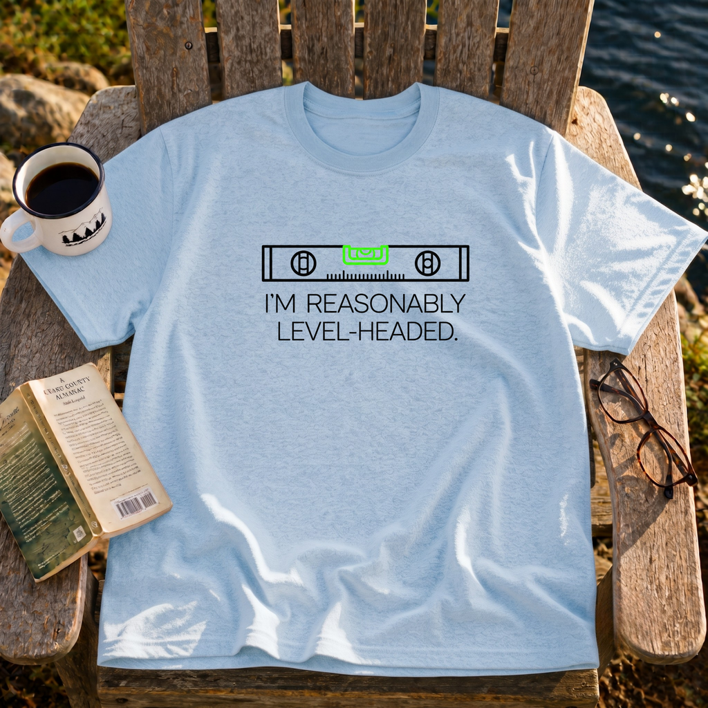 Reasonably Level Headed T-Shirt