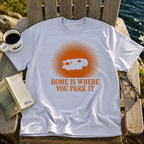 Home Is Where You Park It T-Shirt